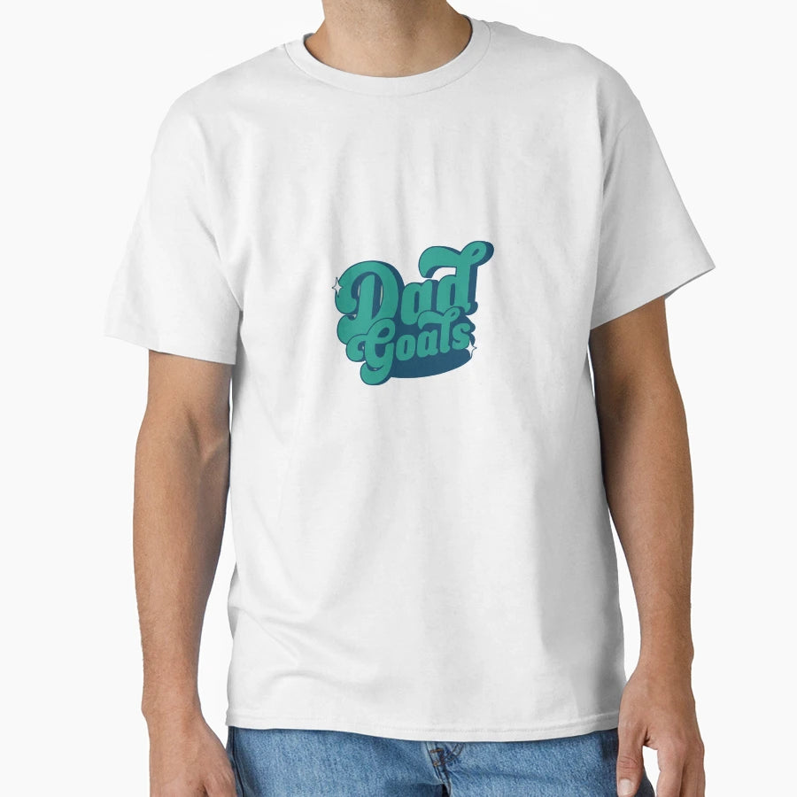 Dad Goals T-Shirt - Casual Everyday Wear Unisex - T-Shirt, Sweatshirt, Hoodie