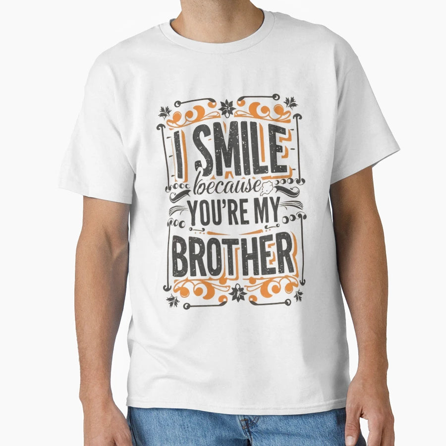 I Smile Because Youre My Brother T-Shirt - Custom Art Print Men Women - T-Shirt, Sweatshirt, Hoodie