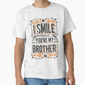 I Smile Because Youre My Brother T-Shirt - Custom Art Print Men Women - T-Shirt, Sweatshirt, Hoodie