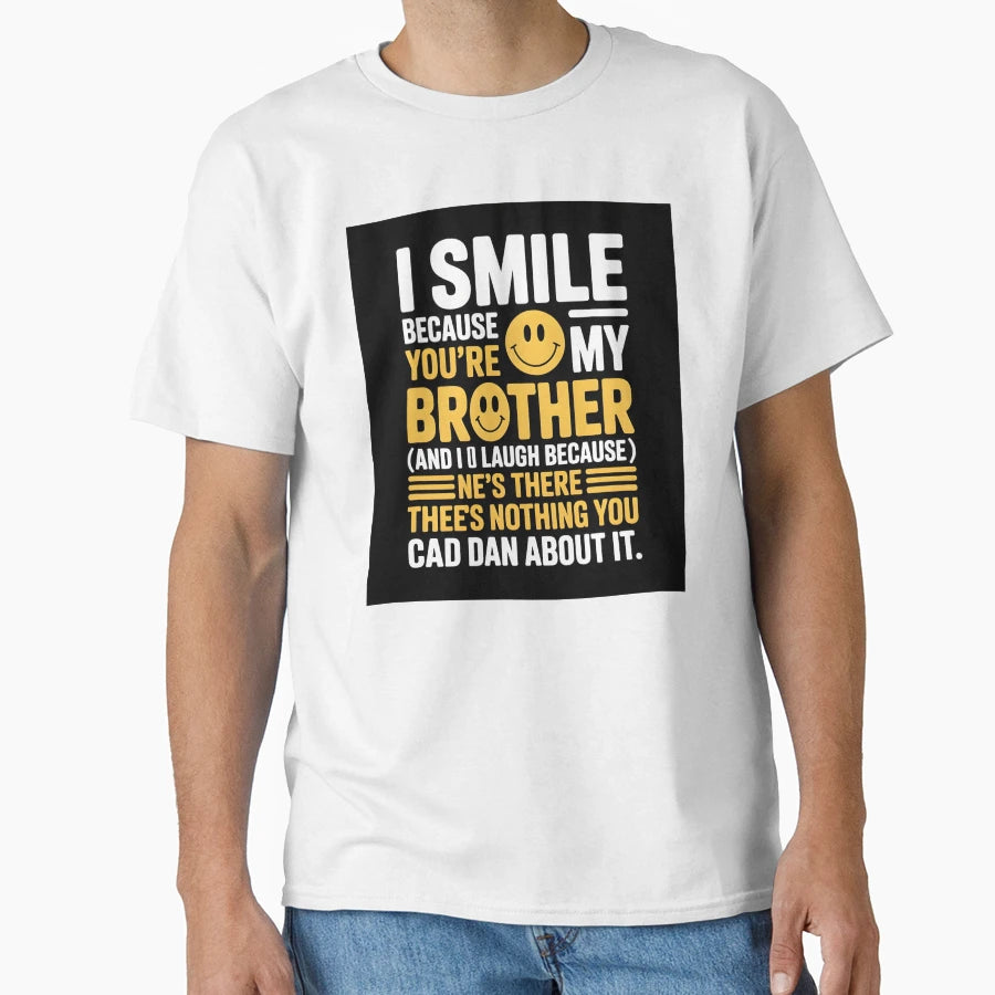 I Smile Because Youre My Brother Funny T-Shirt - Trendy Graphic for Adults - T-Shirt, Sweatshirt, Hoodie