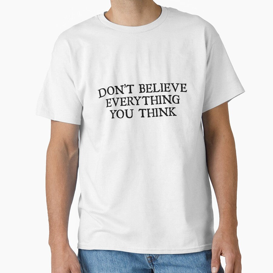 Don't Believe Everything You Think by designing01Ar3 - Adult & Kids T-Shirts, Sweatshirts & Hoodies apparel design preview 1