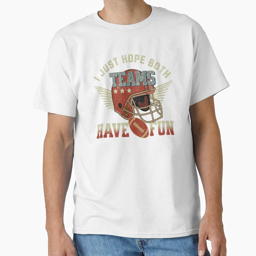 I Just Hope Both Football Teams Have T-Shirt - Custom Art Print for Adults - T-Shirt, Sweatshirt, Hoodie