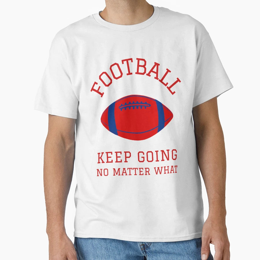 Football Keep Going No Matter What T-Shirt - Trendy Graphic for Adults - T-Shirt, Sweatshirt, Hoodie