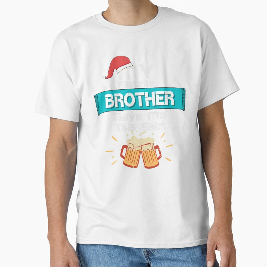 My Favorite Brother Gave Me This T-Shirt - Custom Art Print Men Women - T-Shirt, Sweatshirt, Hoodie