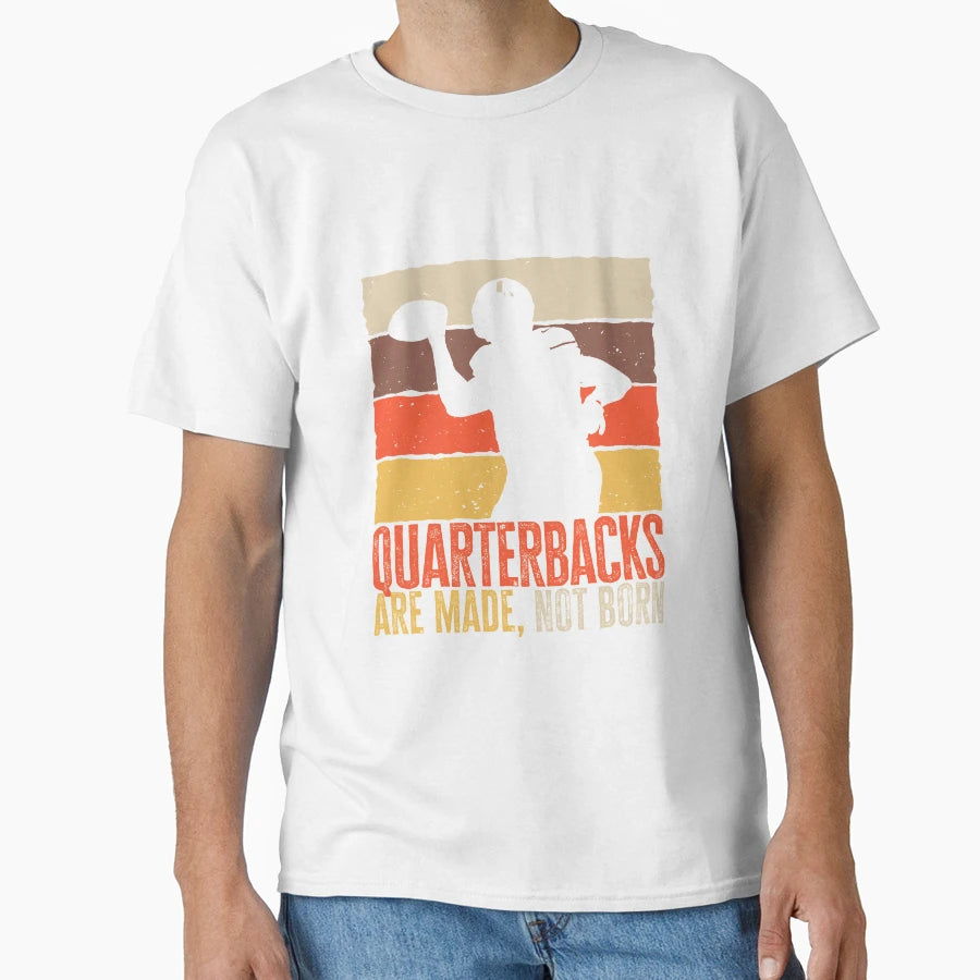 Quarterbacks Are Made Not Born Funny T-Shirt - Fun Novelty Design Unisex - T-Shirt, Sweatshirt, Hoodie