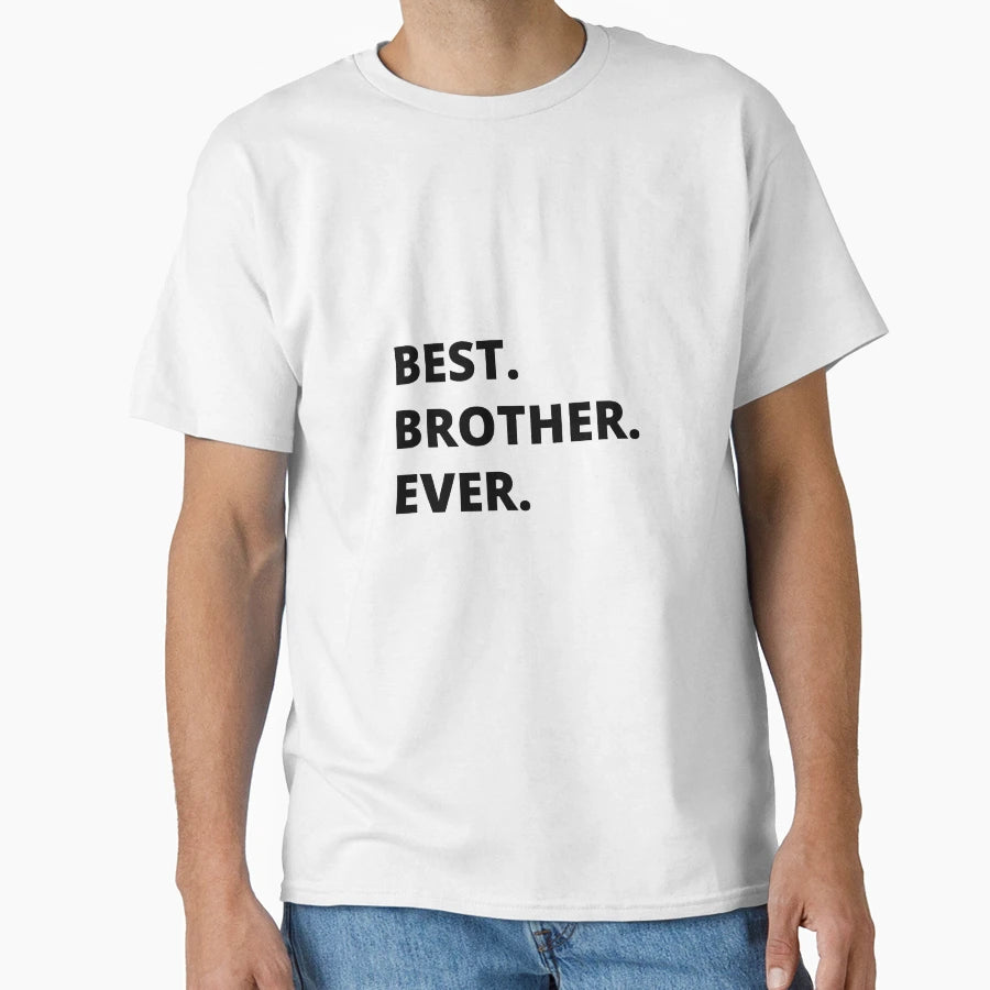 Best Brother Ever Gift Brother T-Shirt - Novelty Apparel Men Women - T-Shirt, Sweatshirt, Hoodie