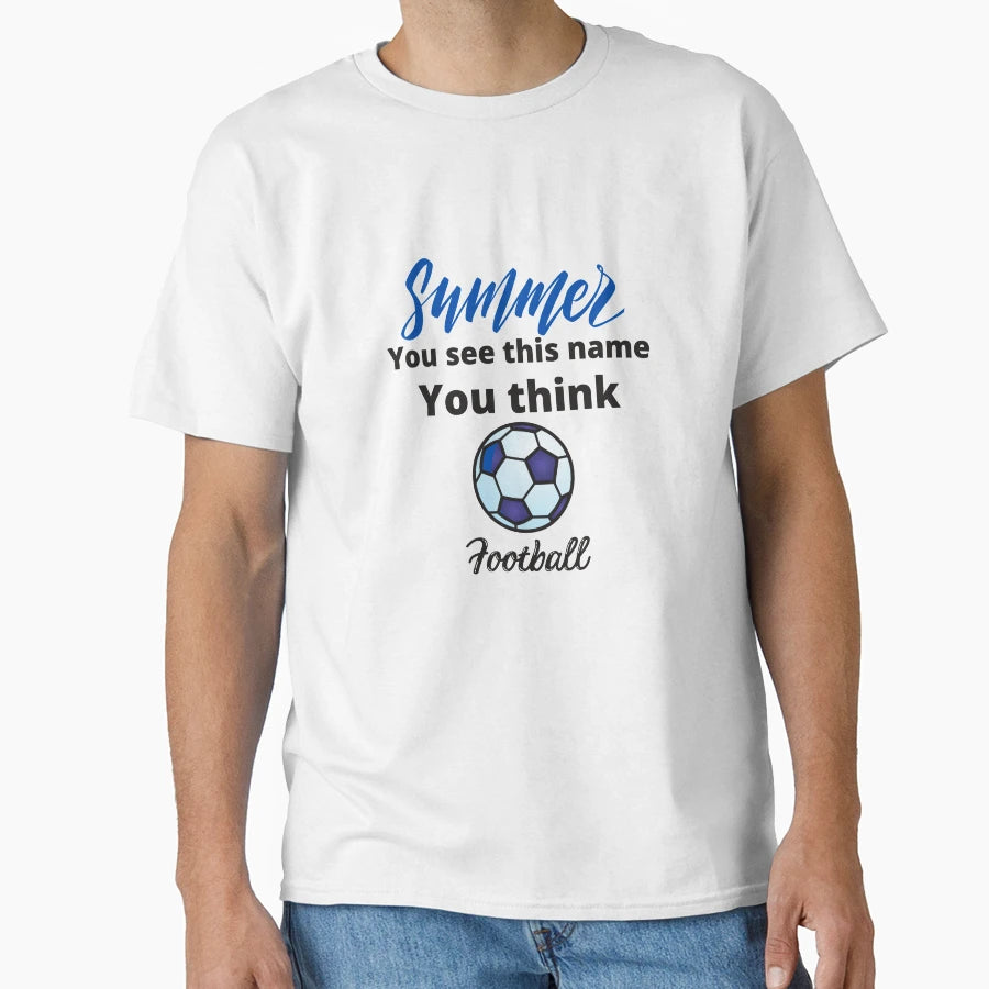 You See Summer You Think Football T-Shirt - Novelty Apparel Unisex - T-Shirt, Sweatshirt, Hoodie