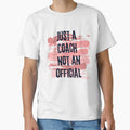 Just Coach Not T-Shirt - Fun Novelty Design Men Women - T-Shirt, Sweatshirt, Hoodie