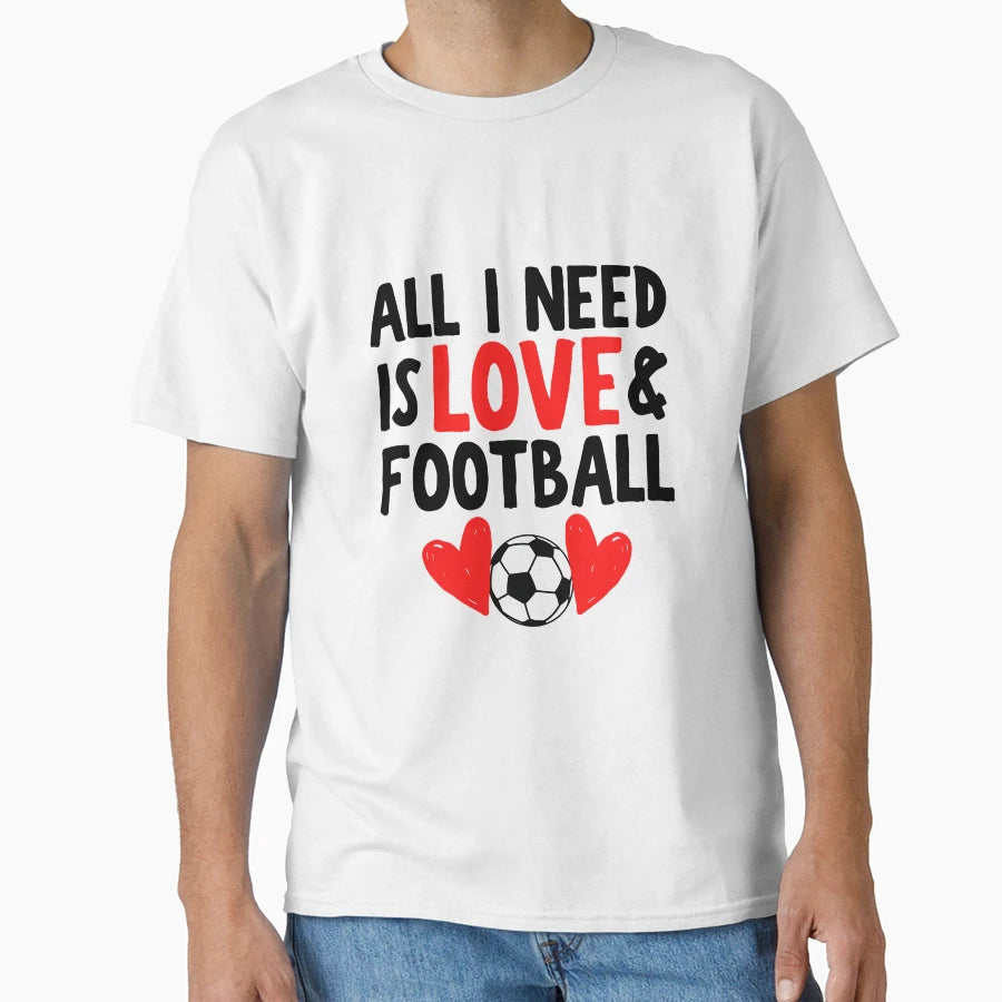 All I Need Is Love And Football T-Shirt - Minimalist Print for Adults - T-Shirt, Sweatshirt, Hoodie