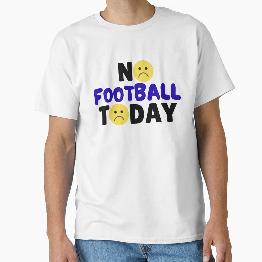 Funny No Football Today Funny T-Shirt - Casual Everyday Wear for Adults - T-Shirt, Sweatshirt, Hoodie
