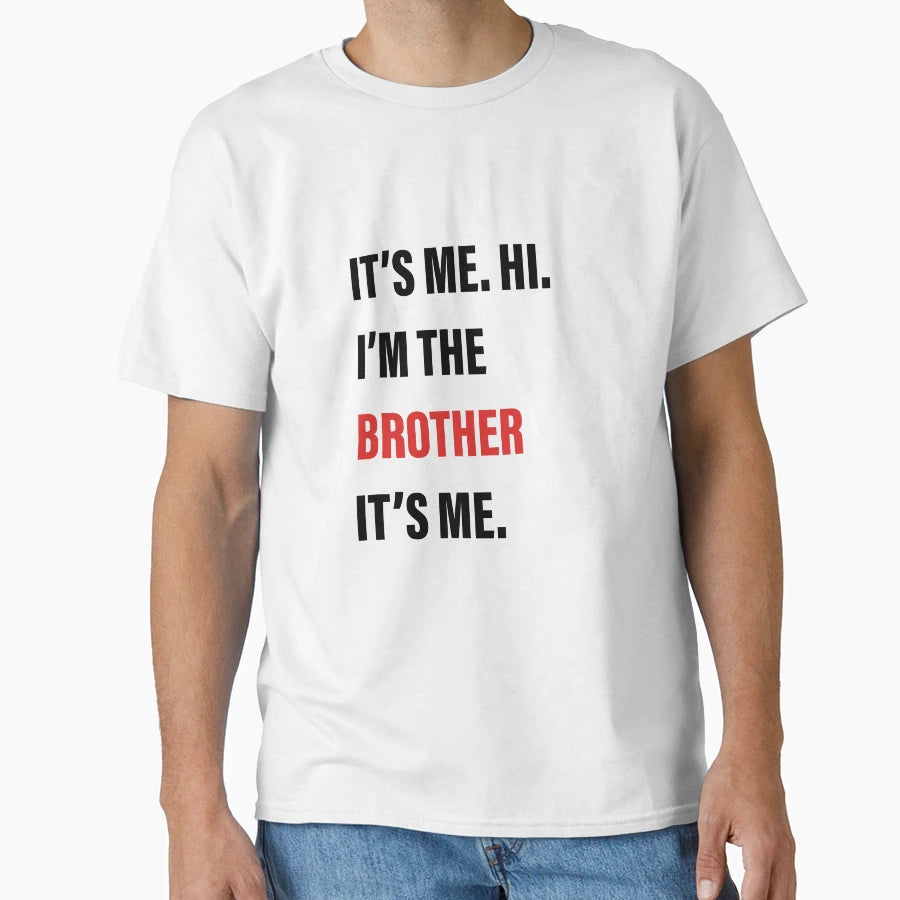 Its Me Hi Im Brother Its Me T-Shirt - Streetwear Style Men Women - T-Shirt, Sweatshirt, Hoodie