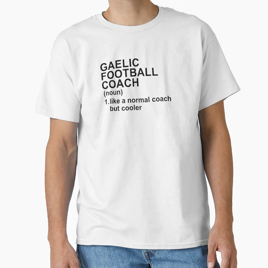 Gaelic Football Coach Definition Like T-Shirt - Trendy Graphic Men Women - T-Shirt, Sweatshirt, Hoodie