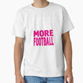 Less Work More Football T-Shirt - Novelty Apparel Unisex - T-Shirt, Sweatshirt, Hoodie