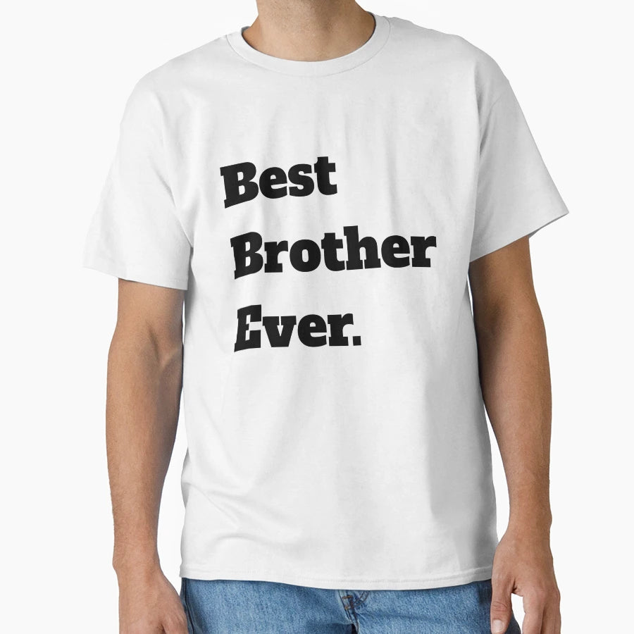 Best Brother Ever T-Shirt - Streetwear Style Unisex - T-Shirt, Sweatshirt, Hoodie