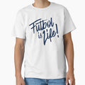 Futbol Is Lif T-Shirt - Minimalist Print Unisex - T-Shirt, Sweatshirt, Hoodie
