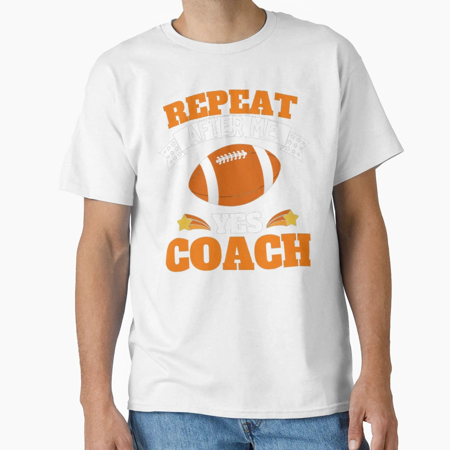 Repeat After Me Yes Coach Football Orange T-Shirt - Graphic Print Unisex - T-Shirt, Sweatshirt, Hoodie