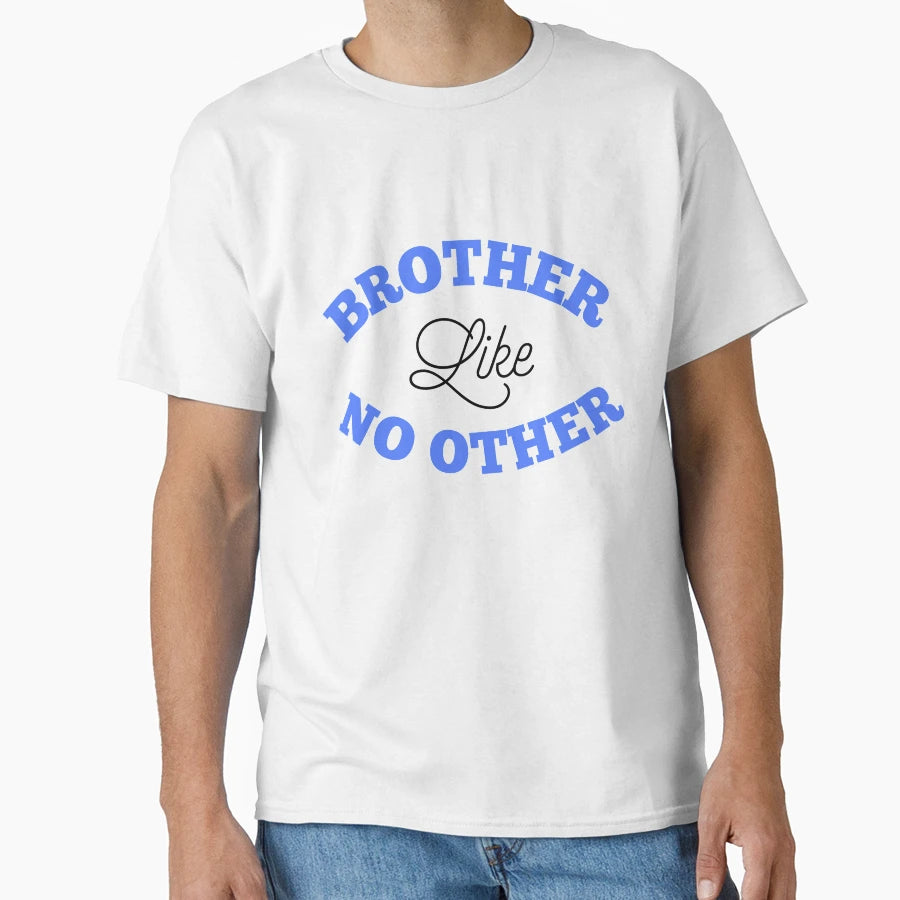 Brother Like No Other T-Shirt - Novelty Apparel Unisex - T-Shirt, Sweatshirt, Hoodie