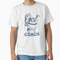 Got 1 Coach T-Shirt - Unique Graphic Men Women - T-Shirt, Sweatshirt, Hoodie