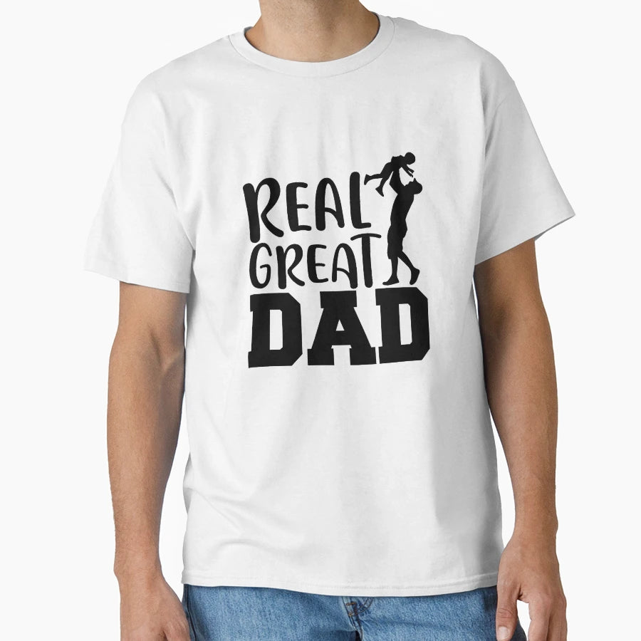Real Great Dad Fathers Day Gift T-Shirt - Novelty Apparel Unisex - T-Shirt, Sweatshirt, Hoodie