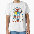 It Takes Balls To Be Coach T-Shirt - Streetwear Style Men Women - T-Shirt, Sweatshirt, Hoodie