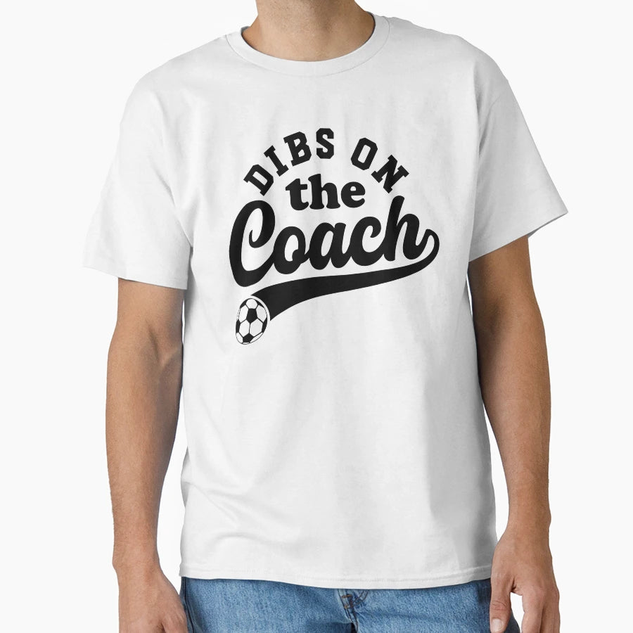 Dibs Coach Funny Soccer Coaching T-Shirt - Unique Graphic for Adults - T-Shirt, Sweatshirt, Hoodie