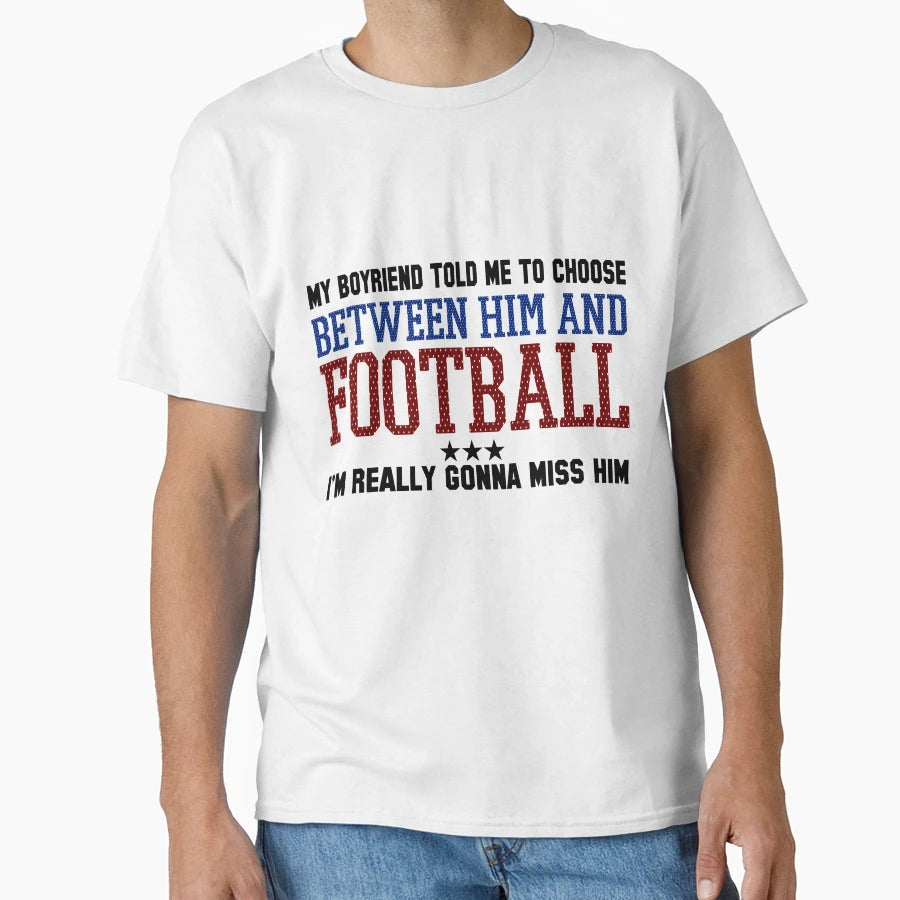 My Boyfriend Told Me To Choose Funny T-Shirt - Graphic Print for Adults - T-Shirt, Sweatshirt, Hoodie