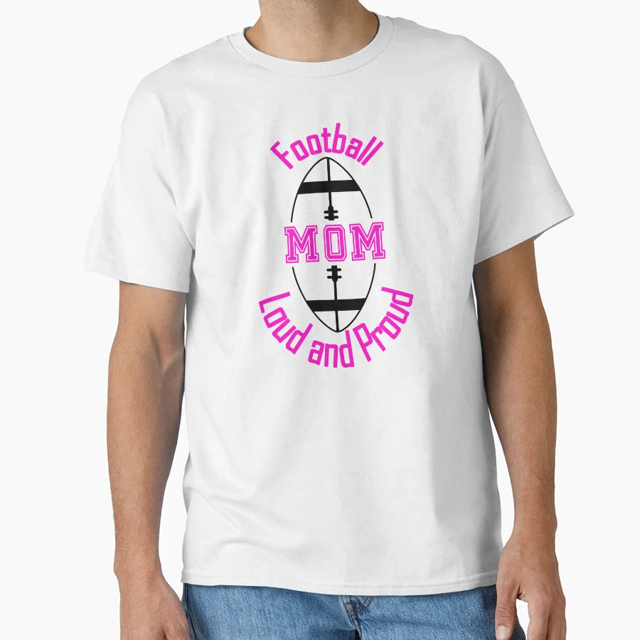 Football Mom Loud And Proud T-Shirt - Streetwear Style Unisex - T-Shirt, Sweatshirt, Hoodie