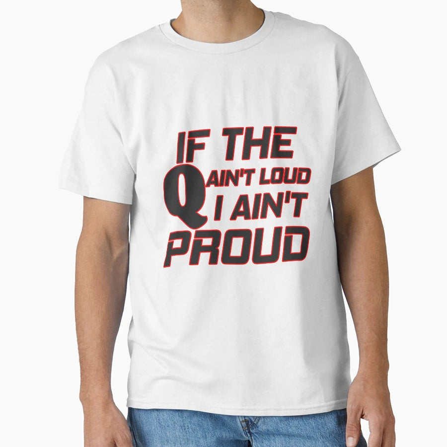 If Q Aint Loud I Aint Proud T-Shirt - Custom Art Print for Adults - T-Shirt, Sweatshirt, Hoodie
