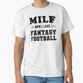 Milf I Love Fantasy Football T-Shirt - Streetwear Style Unisex - T-Shirt, Sweatshirt, Hoodie