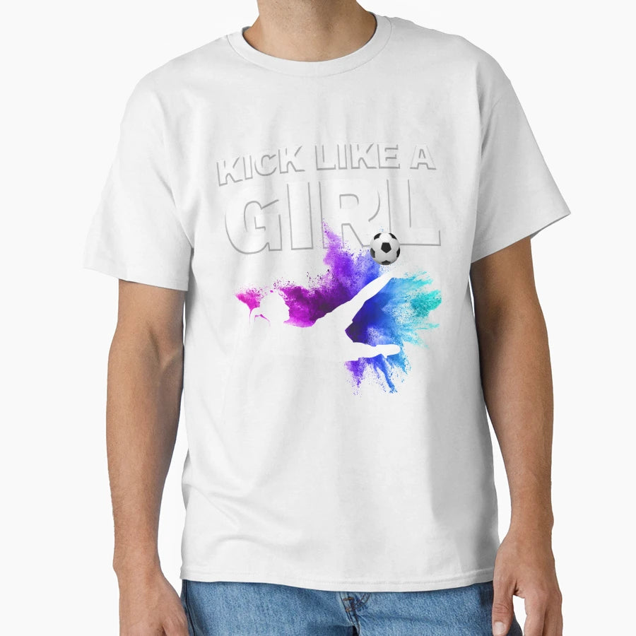 Kick Like Womens Soccer Fan Team T-Shirt - Unique Graphic Unisex - T-Shirt, Sweatshirt, Hoodie