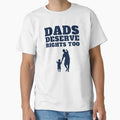Dads Deserve Rights Too T-Shirt - Aesthetic Graphic Men Women - T-Shirt, Sweatshirt, Hoodie