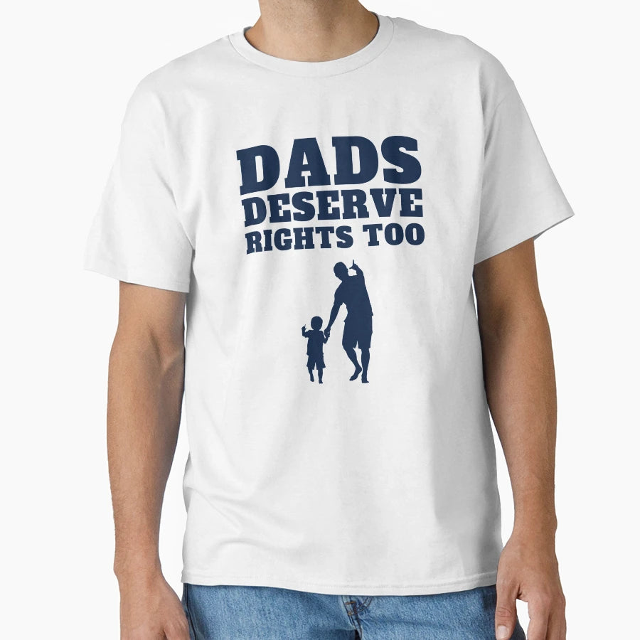Dads Deserve Rights Too T-Shirt - Aesthetic Graphic Men Women - T-Shirt, Sweatshirt, Hoodie
