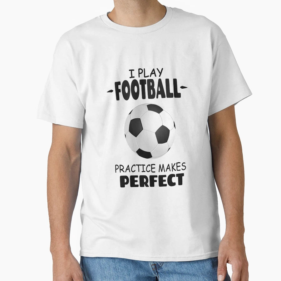 I Play Football Practice Makes T-Shirt - Casual Everyday Wear Men Women - T-Shirt, Sweatshirt, Hoodie