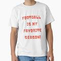 Football Is My Favorite Season T-Shirt - Novelty Apparel for Adults - T-Shirt, Sweatshirt, Hoodie