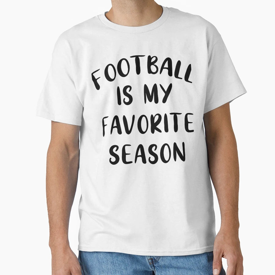 Football Is My Favorite Season Sports T-Shirt - Streetwear Style Unisex - T-Shirt, Sweatshirt, Hoodie