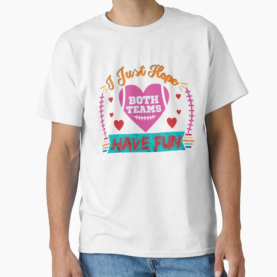 I Just Hope Both Teams Have Fun T-Shirt - Custom Art Print Men Women - T-Shirt, Sweatshirt, Hoodie