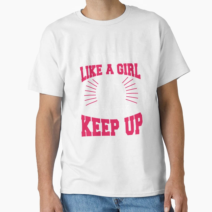 I Know I Play Like Try To Keep Up Soccer T-Shirt - Novelty Apparel Unisex - T-Shirt, Sweatshirt, Hoodie