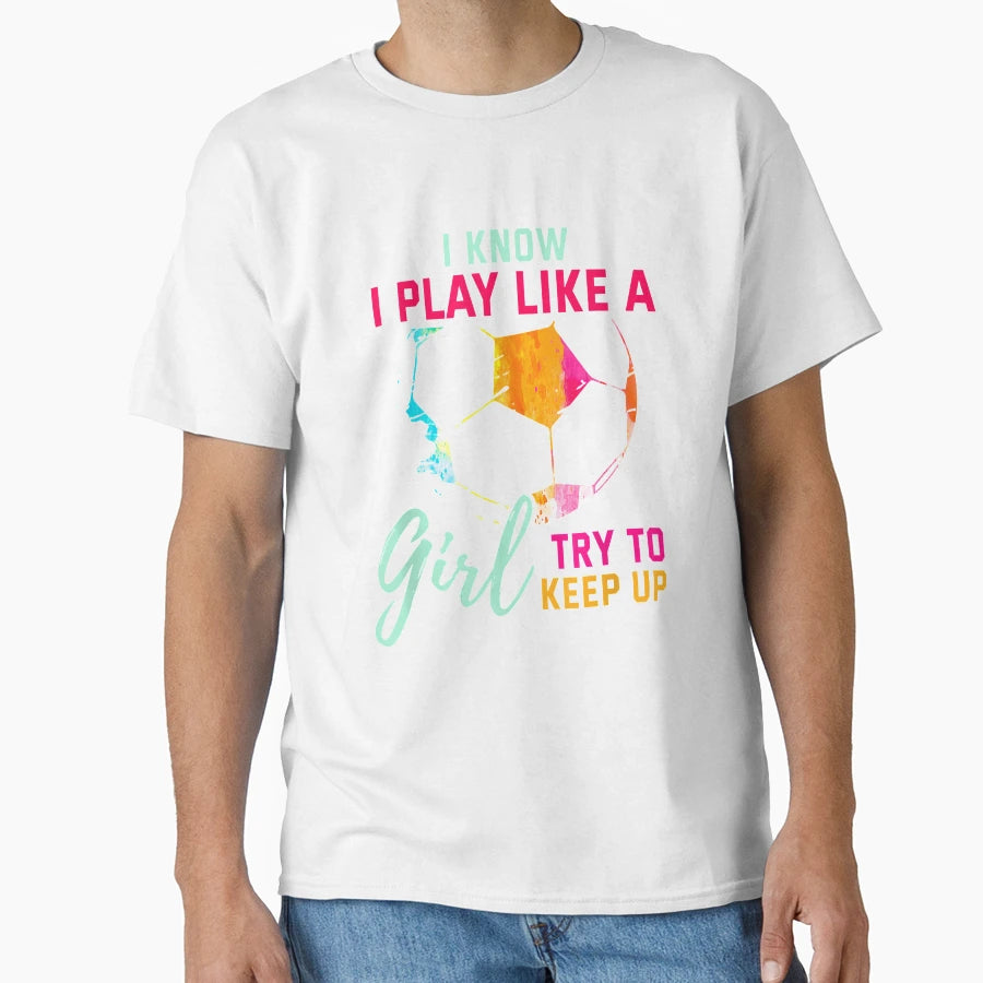 I Know I Play Like Try To Keep Up T-Shirt - Casual Everyday Wear Men Women - T-Shirt, Sweatshirt, Hoodie