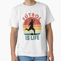 Futbol Is Life T-Shirt - Fun Novelty Design Unisex - T-Shirt, Sweatshirt, Hoodie