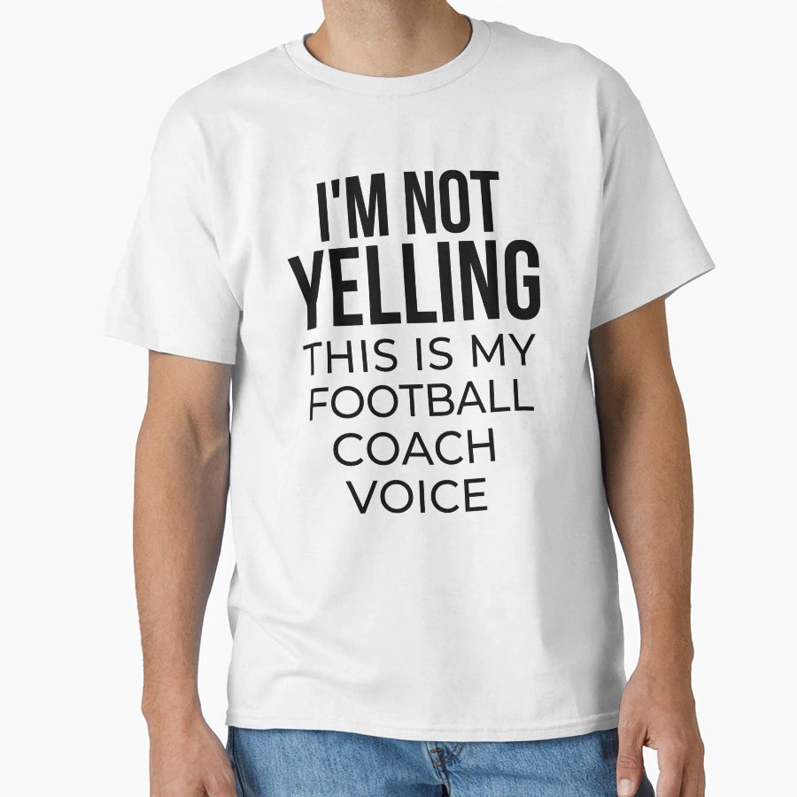 Im Not Yelling This Is My Football Coach T-Shirt - Custom Art Print Unisex - T-Shirt, Sweatshirt, Hoodie