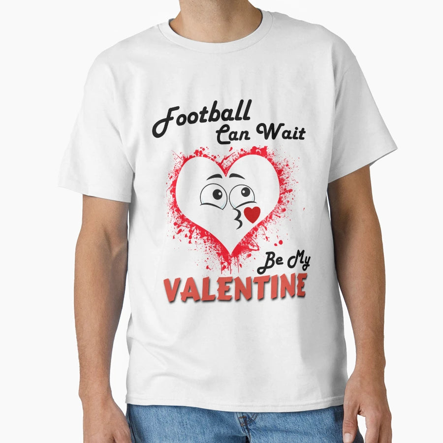 Football Can Wait Be My Valentine T-Shirt - Novelty Apparel Men Women - T-Shirt, Sweatshirt, Hoodie