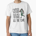 Im Proof That Daddy Doesnt Watch Football T-Shirt - Graphic Print Unisex - T-Shirt, Sweatshirt, Hoodie