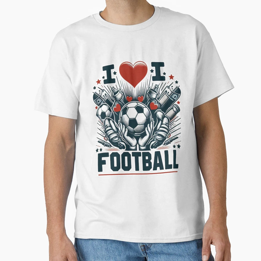 I Love Football T-Shirt - Casual Everyday Wear Unisex - T-Shirt, Sweatshirt, Hoodie