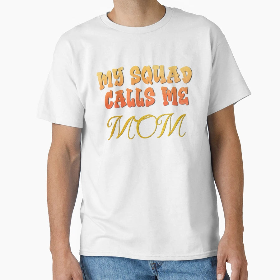 My Squad Calls Me Mom T-Shirt - Custom Art Print Men Women - T-Shirt, Sweatshirt, Hoodie