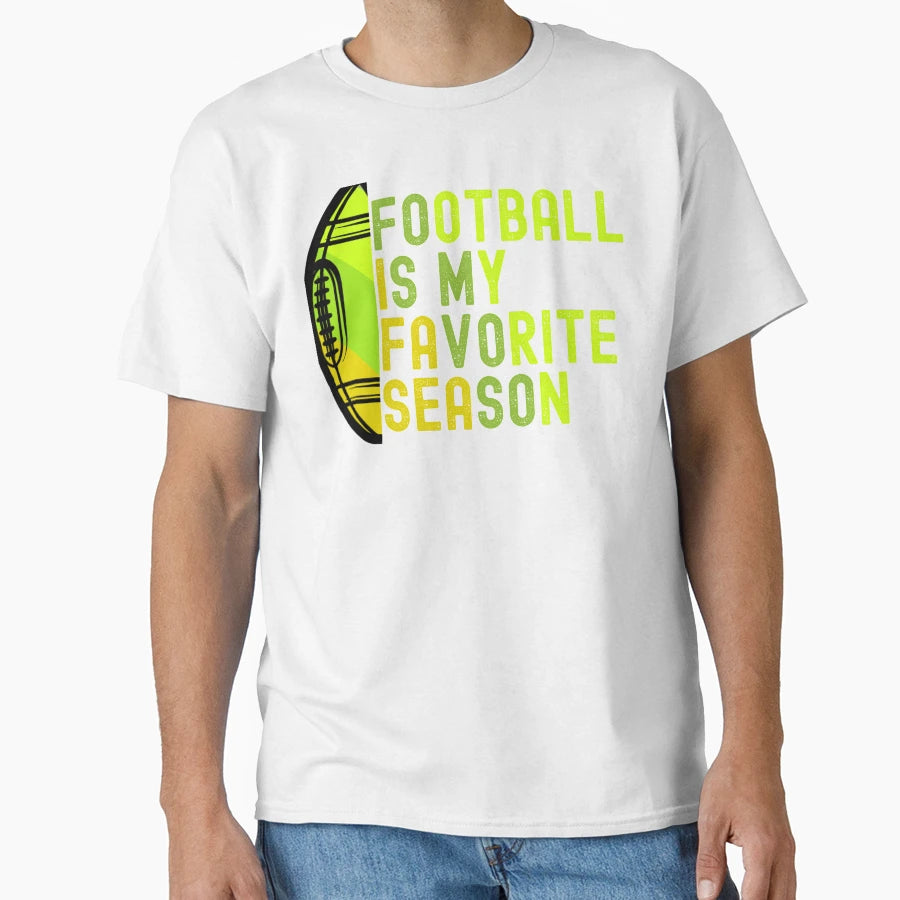 Football Is My Favorite Season T-Shirt - Fun Novelty Design Unisex - T-Shirt, Sweatshirt, Hoodie