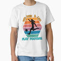 Also Play Football T-Shirt - Minimalist Print Men Women - T-Shirt, Sweatshirt, Hoodie