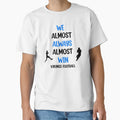 Vikings We Almost Always Almost Win T-Shirt - Streetwear Style Unisex - T-Shirt, Sweatshirt, Hoodie