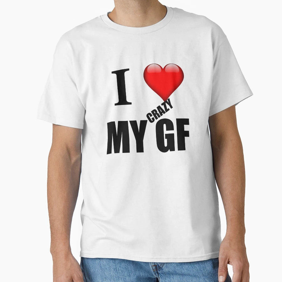 I Love My Crazy Girlfriend T-Shirt - Unique Graphic for Adults - T-Shirt, Sweatshirt, Hoodie