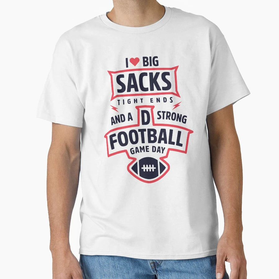 I Love Big Sacks Tight Ends And Strong D T-Shirt - Aesthetic Graphic Unisex - T-Shirt, Sweatshirt, Hoodie