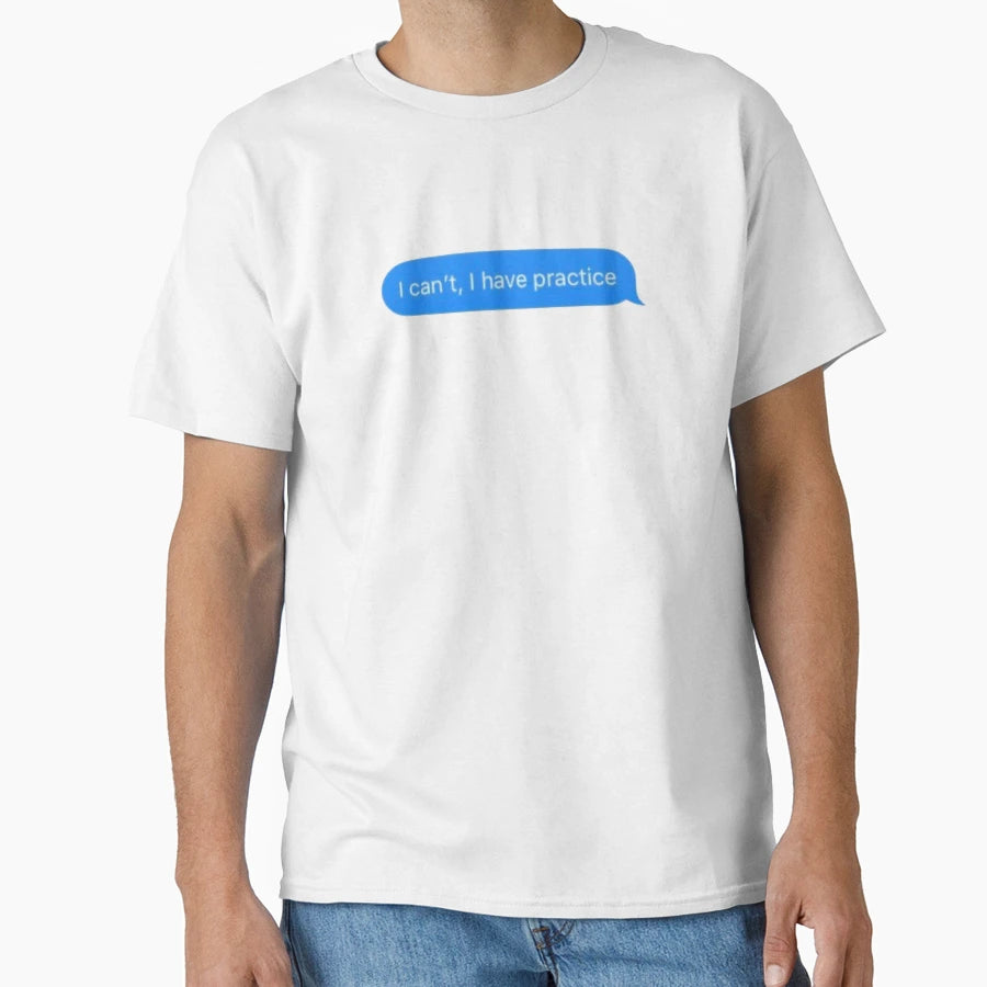 I Cant I Have Practice T-Shirt - Custom Art Print Men Women - T-Shirt, Sweatshirt, Hoodie